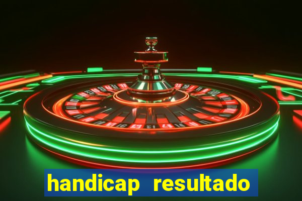 handicap resultado final - 1